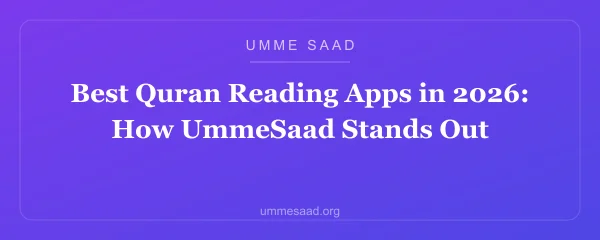 Best Quran Reading Apps in 2026: How UmmeSaad Stands Out