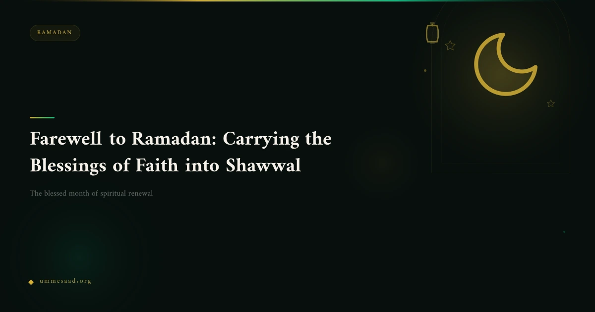 Farewell to Ramadan: Carrying the Blessings of Faith into Shawwal