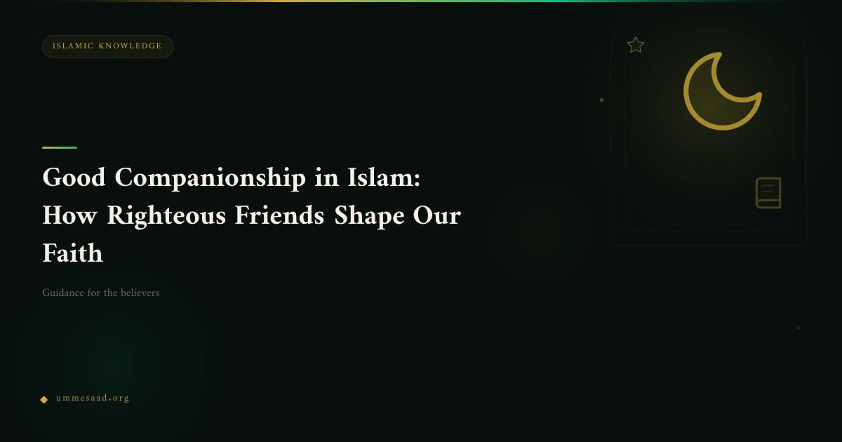 Good Companionship in Islam: How Righteous Friends Shape Our Faith