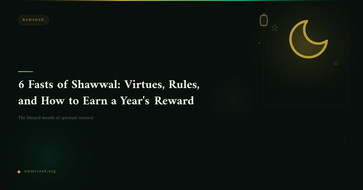 6 Fasts of Shawwal: Virtues, Rules, and How to Earn a Year's Reward