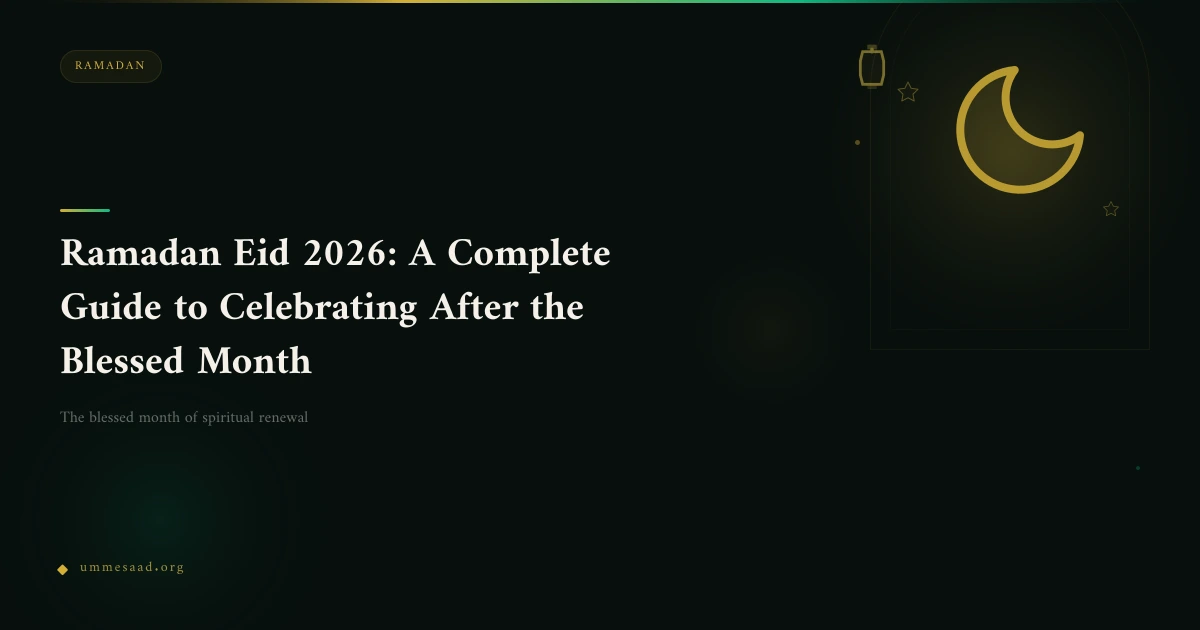 Ramadan Eid 2026: A Complete Guide to Celebrating After the Blessed Month