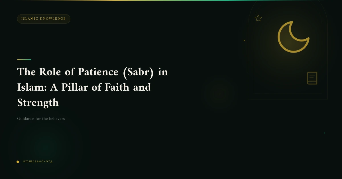 The Role of Patience (Sabr) in Islam: A Pillar of Faith and Strength